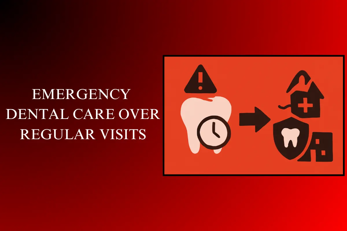 emergency dental care over regular visits